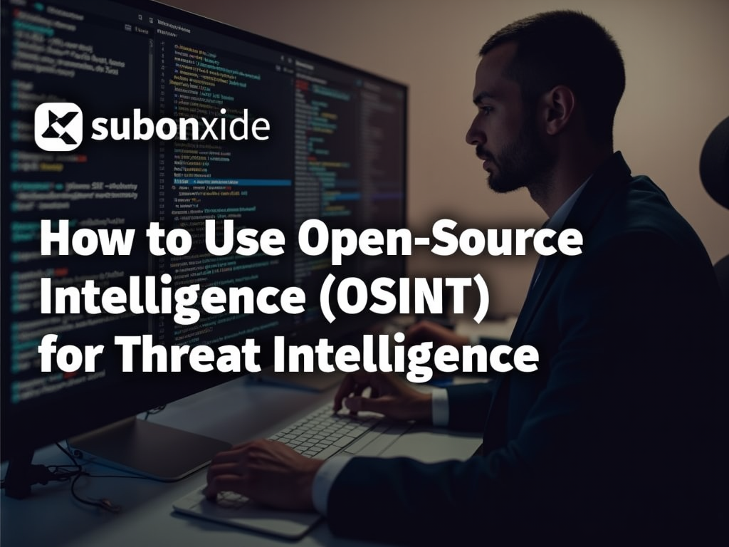 How to Use Open-Source Intelligence (OSINT) for Threat Intelligence
